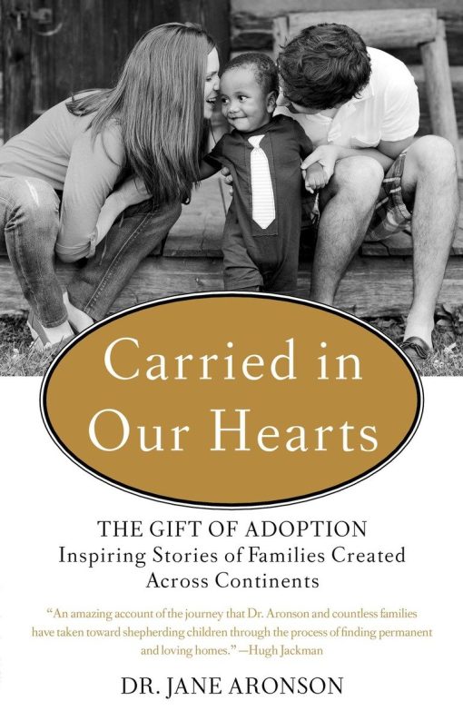 The Gift of Adoption: Inspiring Stories of Families Created Across Continents: Carried in Our Hearts