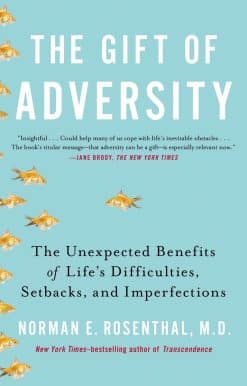 The Gift of Adversity: The Unexpected Benefits of Life's Difficulties, Setbacks, and Imperfections