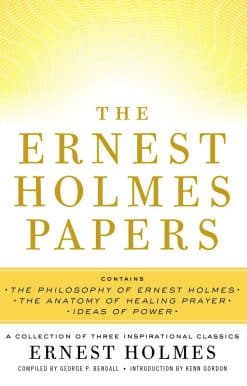 The Ernest Holmes Papers: A Collection of Three Inspirational Classics