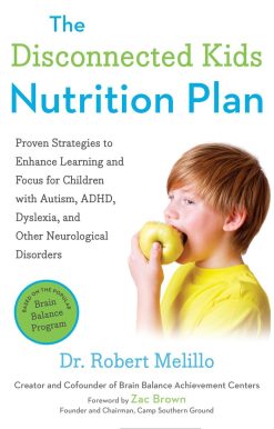 The Disconnected Kids Nutrition Plan: Proven Strategies to Enhance Learning and Focus for Children with Autism, ADHD, Dyslexia, and Other Neurological Disorders