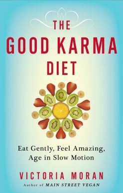 The Good Karma Diet: Eat Gently, Feel Amazing, Age in Slow Motion