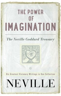 The Neville Goddard Treasury: The Power of Imagination