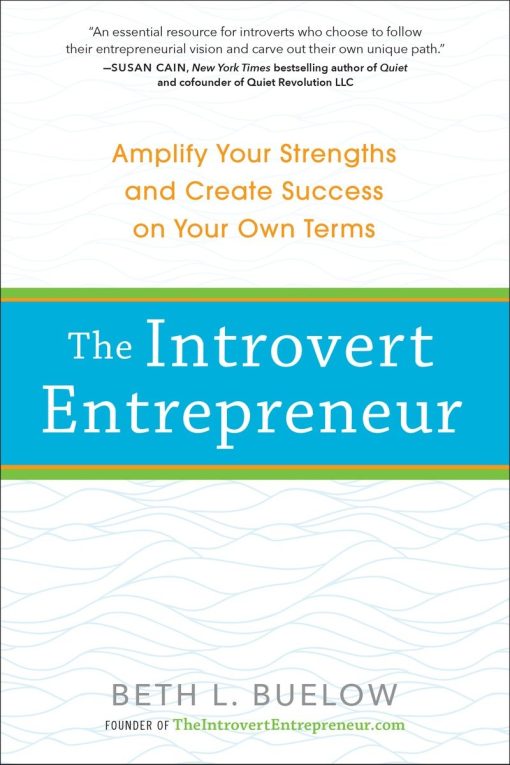 Amplify Your Strengths and Create Success on Your Own Terms: The Introvert Entrepreneur