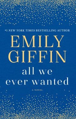 A Novel: All We Ever Wanted