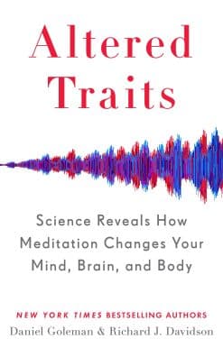 Science Reveals How Meditation Changes Your Mind, Brain, and Body: Altered Traits