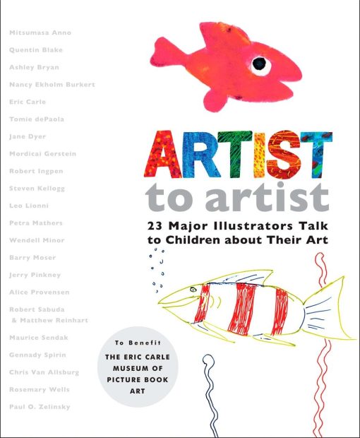 Artist to Artist: 23 Major Illustrators Talk to Children About Their Art