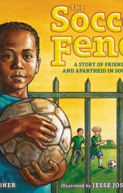 The Soccer Fence: A story of friendship, hope, and apartheid in South Africa