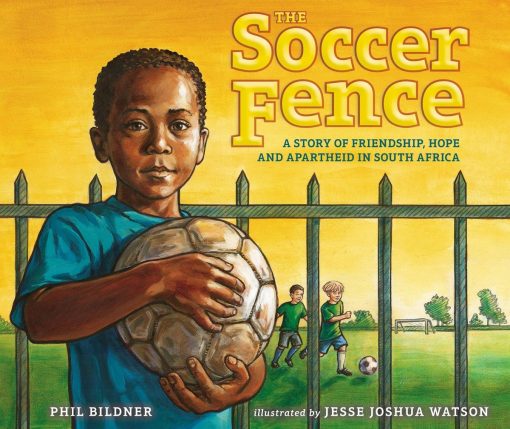 The Soccer Fence: A story of friendship, hope, and apartheid in South Africa