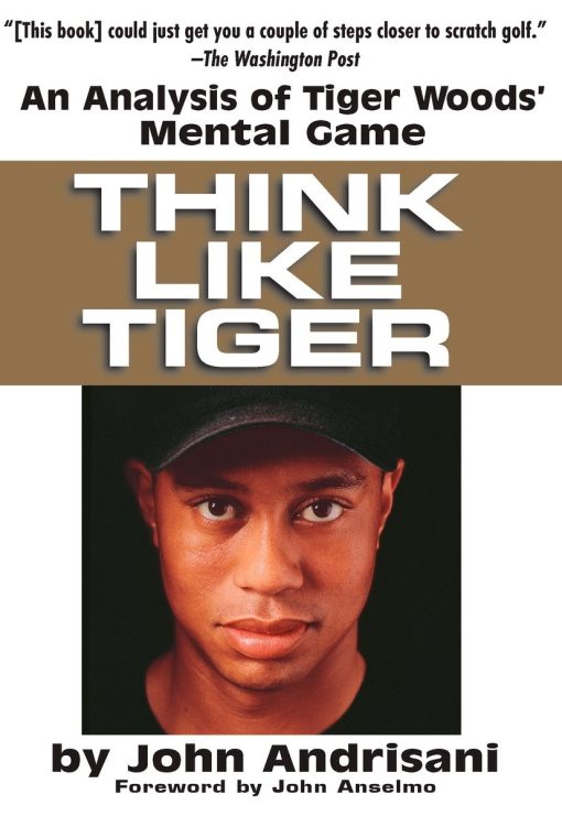 An Analysis of Tiger Woods' Mental Game: Think Like Tiger