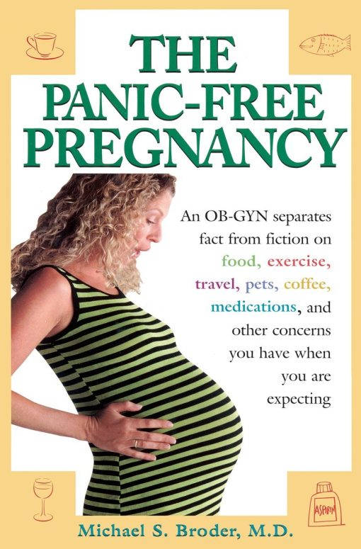 An OB-GYN Separates Fact from Fiction on Food, Exercise, Travel, Pets, Coffee...: The Panic-Free Pregnancy