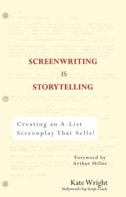 Creating an A-List Screenplay that Sells!: Screenwriting is Storytelling