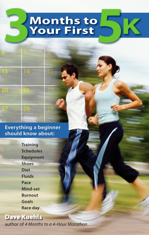 3 Months to Your First 5k: Everything a Beginner Should Know About Training, Schedules, Equipment, Shoes, Diet, Fluids, Pace, Mind-set, Burnout, Goals and Race Day