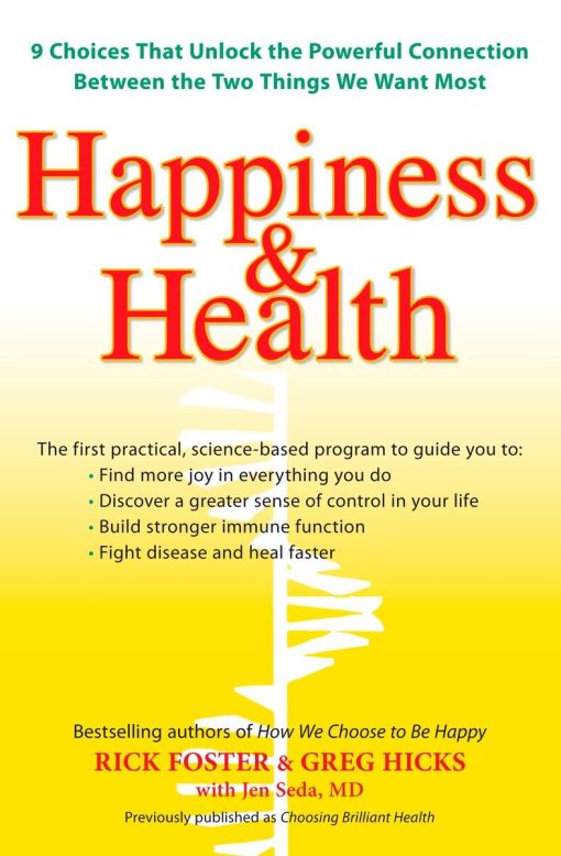 Happiness & Health: 9 Choices That Unlock the Powerful Connection Between the TwoThings We Want Most