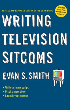 Writing Television Sitcoms: Revised and Expanded Edition of the Go-to Guide