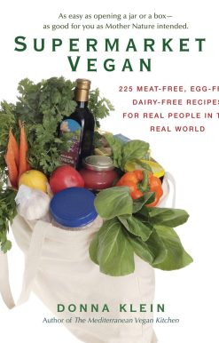 Supermarket Vegan: 225 Meat-Free, Egg-Free, Dairy-Free Recipes for Real People in the Real World: A Cookbook
