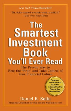 The Smartest Investment Book You'll Ever Read: The Proven Way to Beat the "Pros" and Take Control of Your Financial Future