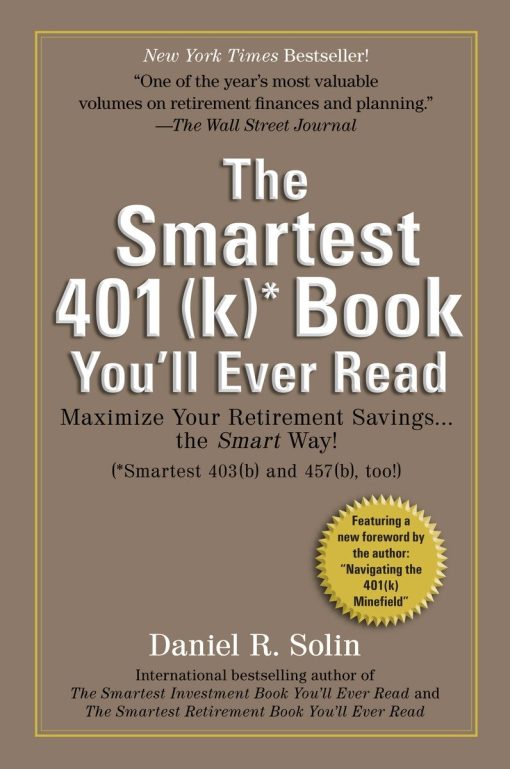 Maximize Your Retirement Savings...the Smart Way!: Smartest 401(k) Book You'll Ever Read