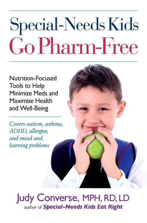 Special-Needs Kids Go Pharm-Free: Nutrition-Focused Tools to Help Minimize Meds and Maximize Health and Well-Being