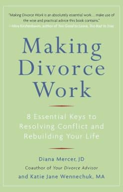 Making Divorce Work: 8 Essential Keys to Resolving Conflict and Rebuilding Your Life