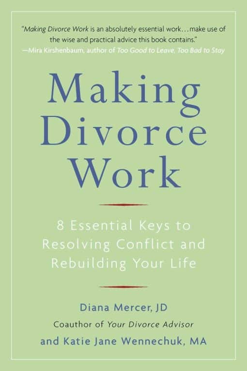 Making Divorce Work: 8 Essential Keys to Resolving Conflict and Rebuilding Your Life