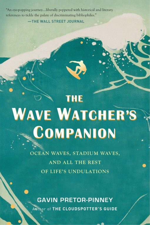 Ocean Waves, Stadium Waves, and All the Rest of Life's Undulations: The Wave Watcher's Companion