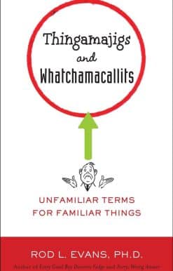 Thingamajigs and Whatchamacallits: Unfamiliar Terms for Familiar Things