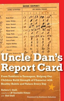Uncle Dan's Report Card: From Toddlers to Teenagers, Helping Our Children Build Strength of Character wit h Healthy Habits and Values Every Day
