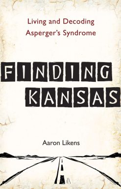 Finding Kansas: Living and Decoding Asperger's Syndrome