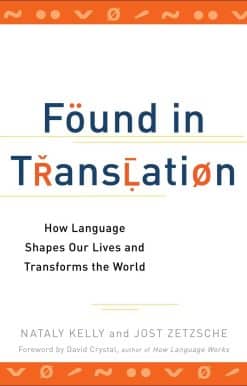 Found in Translation: How Language Shapes Our Lives and Transforms the World