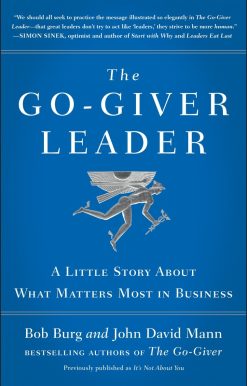 The Go-Giver Leader: A Little Story About What Matters Most in Business (Go-Giver, Book 2)