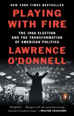 The 1968 Election and the Transformation of American Politics: Playing with Fire