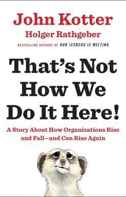 That's Not How We Do It Here!: A Story about How Organizations Rise and Fall--and Can Rise Again