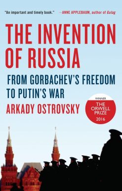 The Invention of Russia: From Gorbachev's Freedom to Putin's War