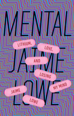 Mental: Lithium, Love, and Losing My Mind