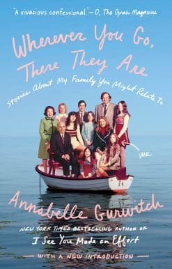 Wherever You Go, There They Are: Stories About My Family You Might Relate To