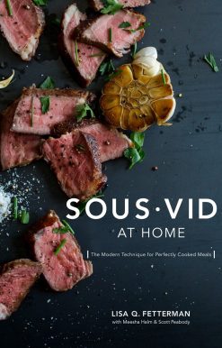 Sous Vide at Home: The Modern Technique for Perfectly Cooked Meals [A Cookbook]