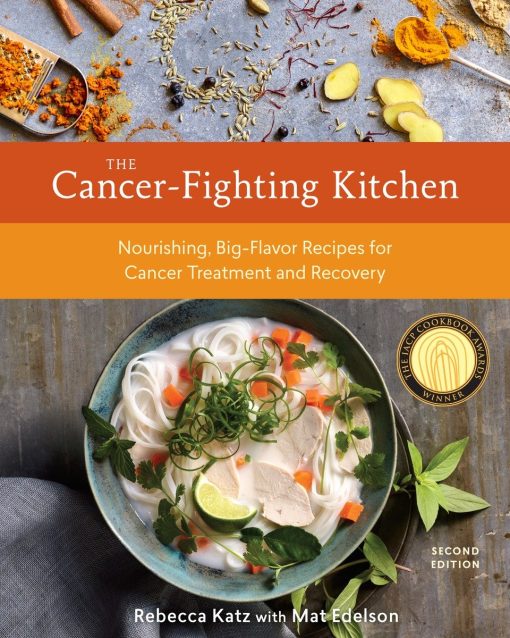 Nourishing, Big-Flavor Recipes for Cancer Treatment and Recovery [A Cookbook]: The Cancer-Fighting Kitchen, Second Edition