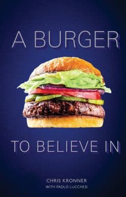 A Burger to Believe In: Recipes and Fundamentals [A Cookbook]