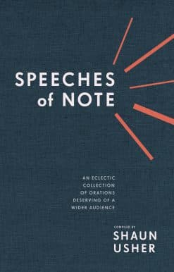 Speeches of Note: An Eclectic Collection of Orations Deserving of a Wider Audience