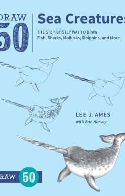 The Step-by-Step Way to Draw Fish, Sharks, Mollusks, Dolphins, and More: Draw 50 Sea Creatures