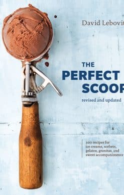 200 Recipes for Ice Creams, Sorbets, Gelatos, Granitas, and Sweet Accompaniments [A Cookbook]: The Perfect Scoop, Revised and Updated