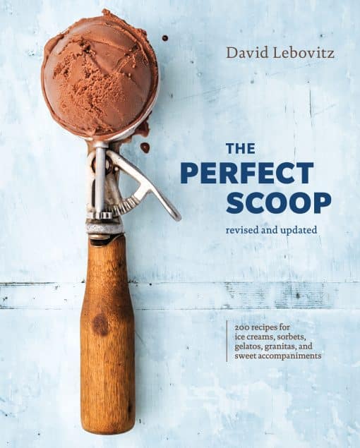 200 Recipes for Ice Creams, Sorbets, Gelatos, Granitas, and Sweet Accompaniments [A Cookbook]: The Perfect Scoop, Revised and Updated