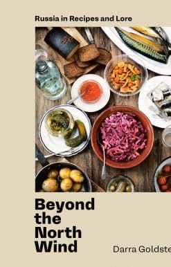 Beyond the North Wind: Russia in Recipes and Lore [A Cookbook]