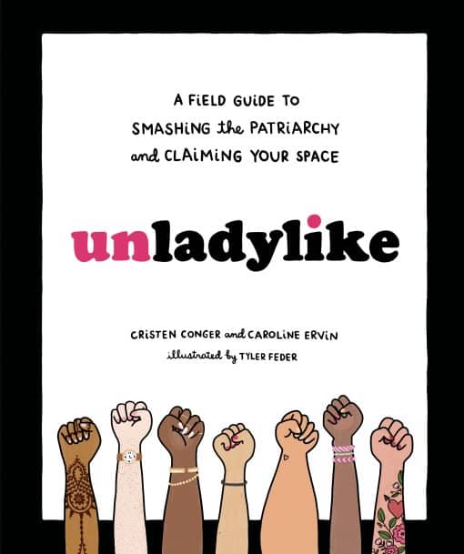 A Field Guide to Smashing the Patriarchy and Claiming Your Space: Unladylike