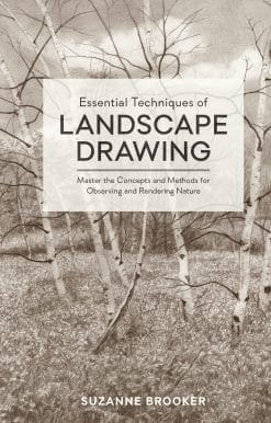 Essential Techniques of Landscape Drawing: Master the Concepts and Methods for Observing and Rendering Nature