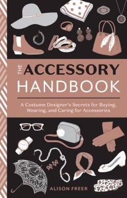 The Accessory Handbook: A Costume Designer's Secrets for Buying, Wearing, and Caring for Accessories