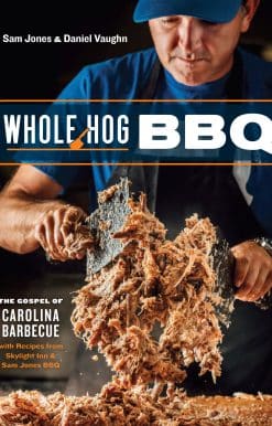 Whole Hog BBQ: The Gospel of Carolina Barbecue with Recipes from Skylight Inn and Sam Jones BBQ [A Cookbook]