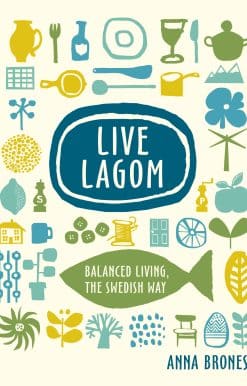 Live Lagom: Balanced Living, the Swedish Way