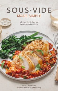 Sous Vide Made Simple: 60 Everyday Recipes for Perfectly Cooked Meals [A Cookbook]