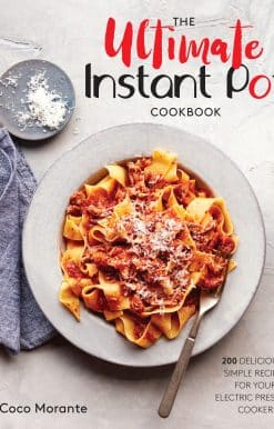 The Ultimate Instant Pot Cookbook: 200 Deliciously Simple Recipes for Your Electric Pressure Cooker